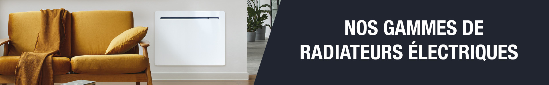 Nos gammes de radiateurs électriques